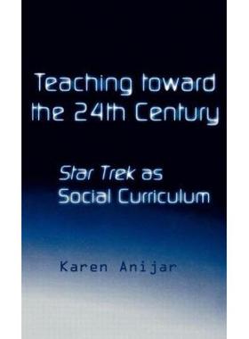 【4周达】Teaching Toward the 24th Century : Star Trek as Social Curriculum [9780815325246]
