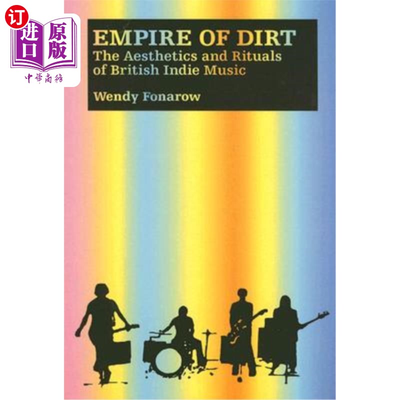 海外直订Empire of Dirt: The Aesthetics and Rituals of British Indie Music 污垢帝国:英国独立音乐的美学和仪式