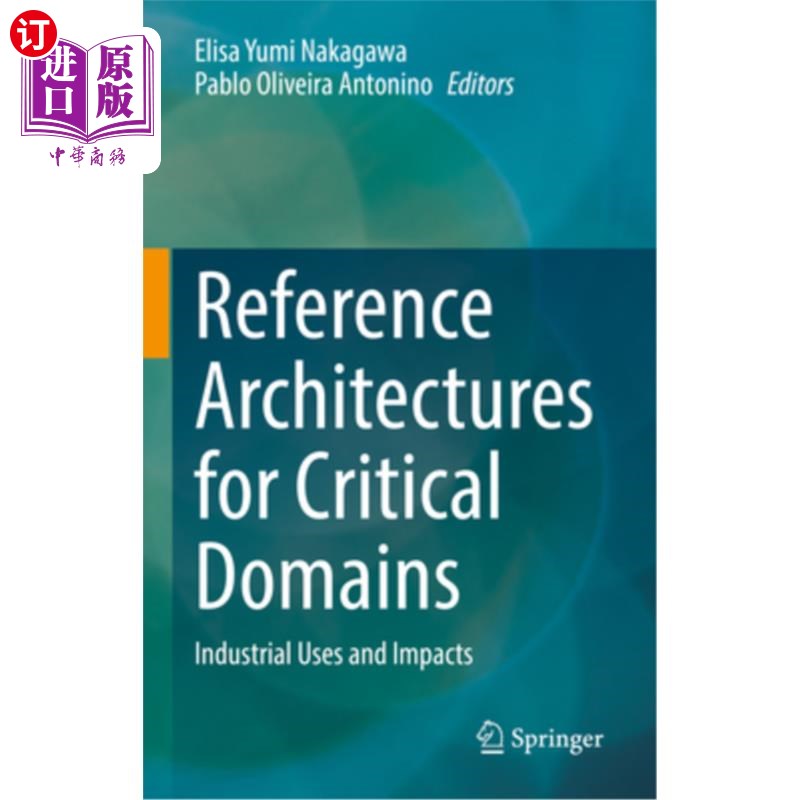 海外直订Reference Architectures for Critical Domains: Industrial Uses and Impacts 关键领域的参考体系结构:工业用途和