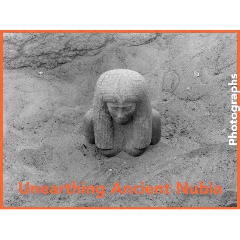 【4周达】Unearthing Ancient Nubia: Photographs from the Harvard University-Boston Museum of Fine Arts... [9780878468546]