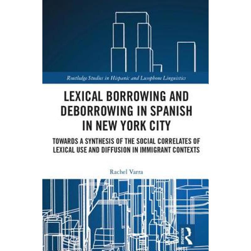 【4周达】Lexical borrowing and deborrowing in Spanish in New York City: Towards a synthesis of the so... [9781138222052]